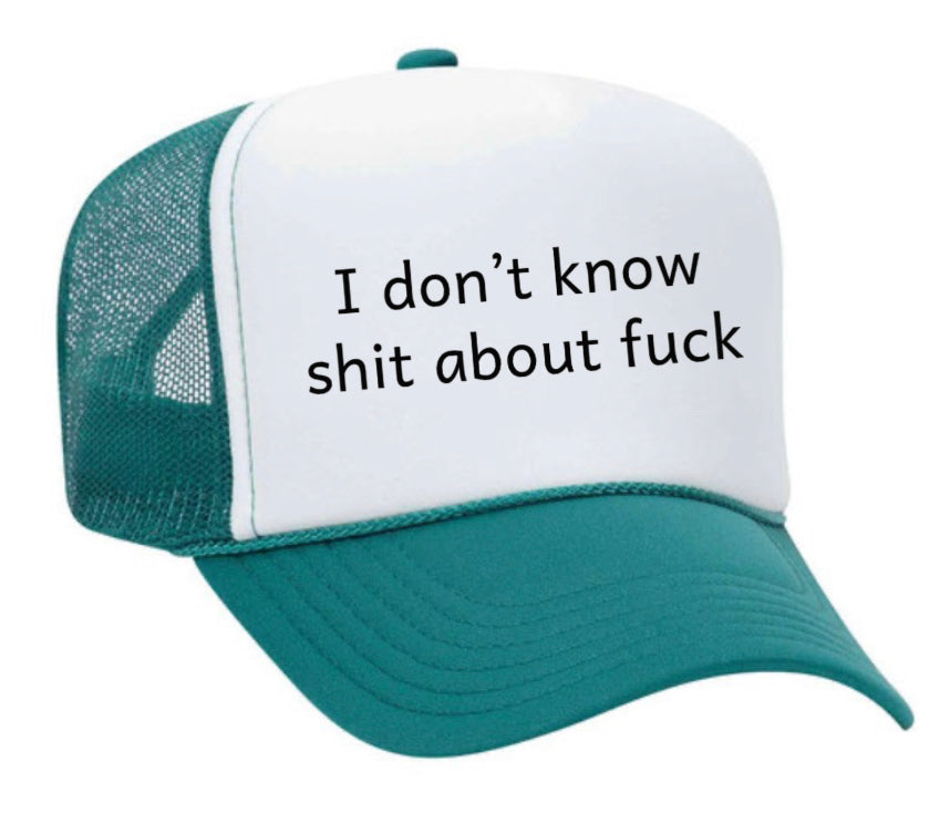 I Don't Know Shit About Fuck Trucker Hat