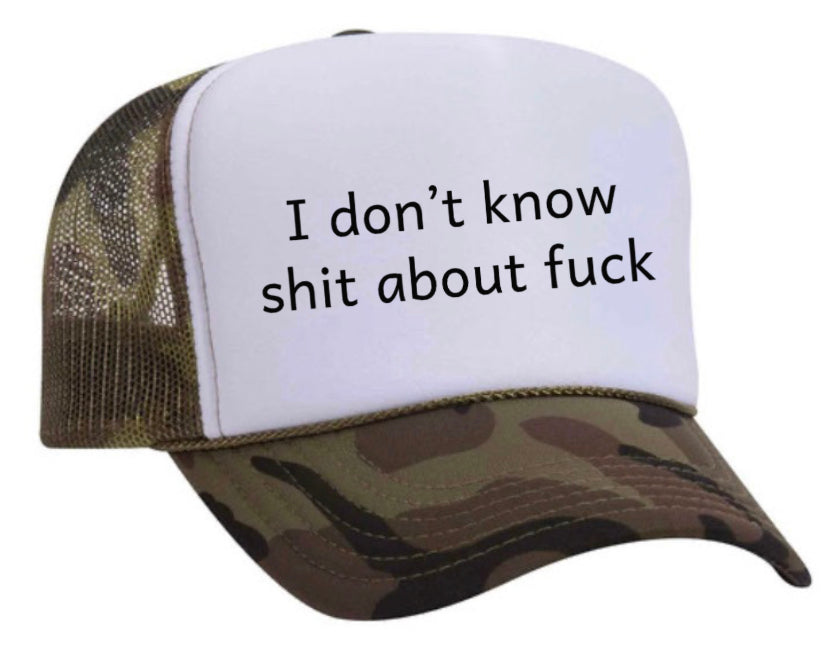 I Don't Know Shit About Fuck Trucker Hat