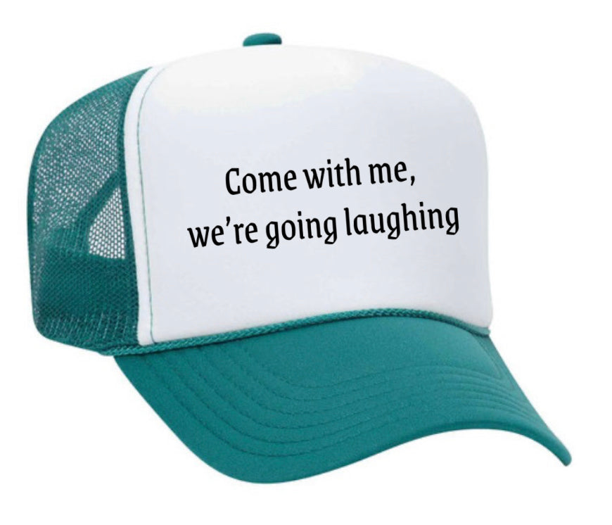 Come with me, we’re going laughing Trucker Hat