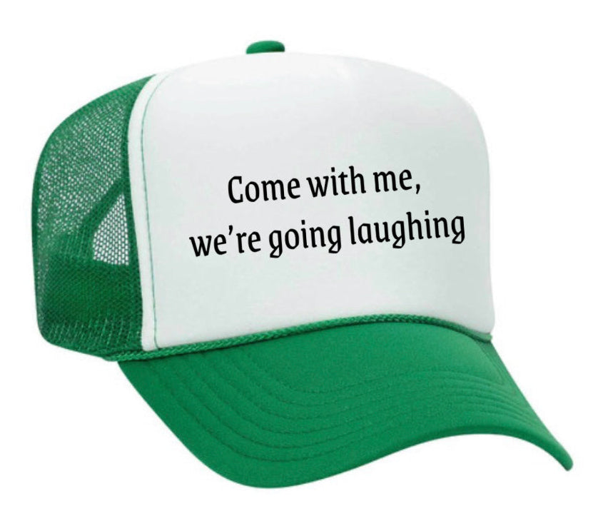 Come with me, we’re going laughing Trucker Hat
