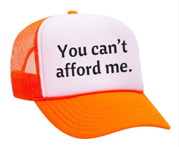 You Can't Afford Me Trucker Hat