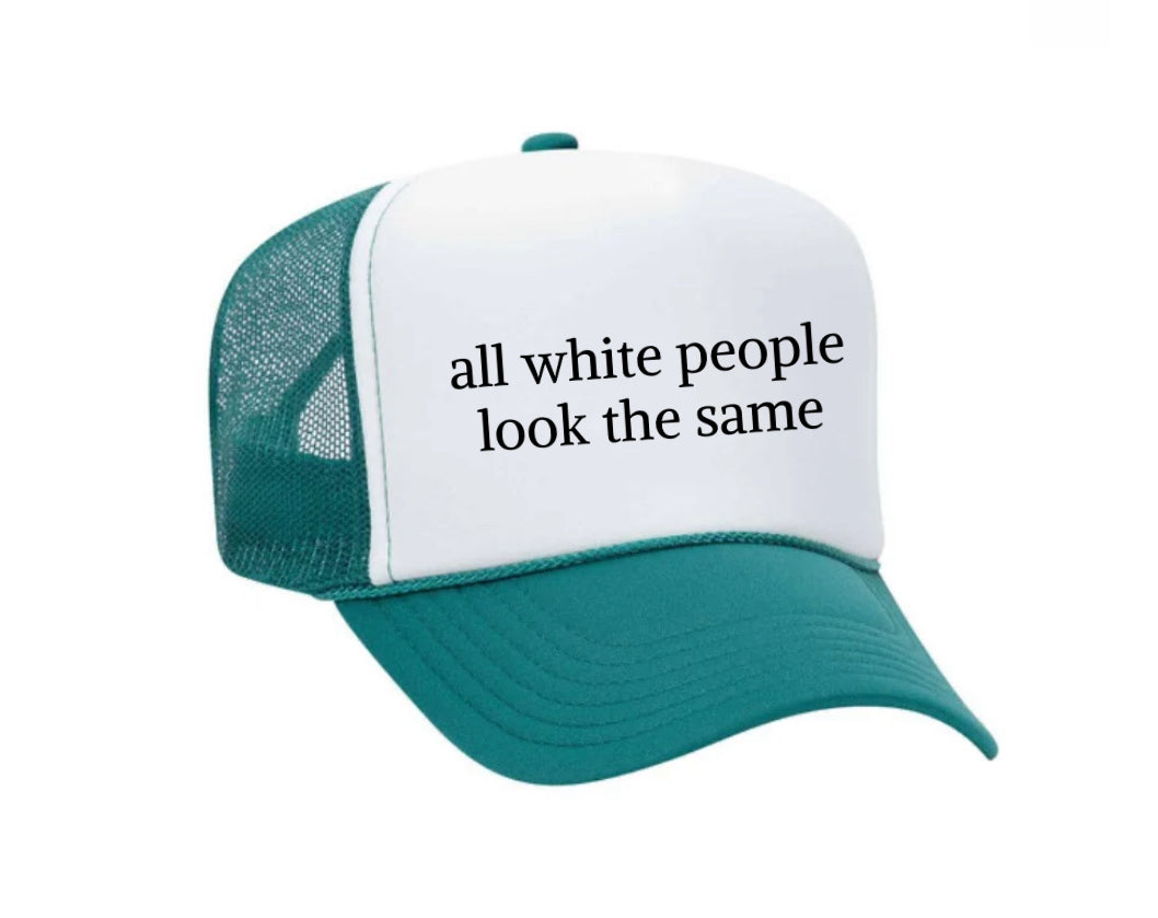 All White People Look The Same Trucker Hat