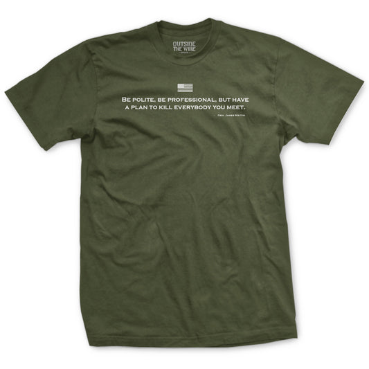 Be Polite and Have a Plan Mattis Quote T-Shirt