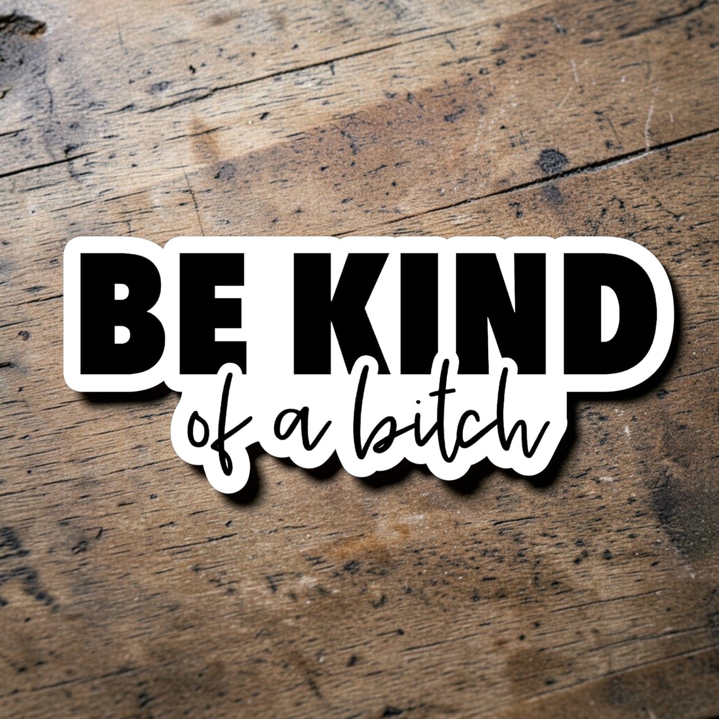 Be Kind of a Bitch Sticker