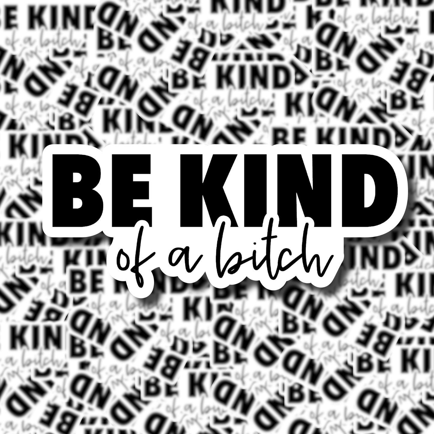 Be Kind of a Bitch Sticker