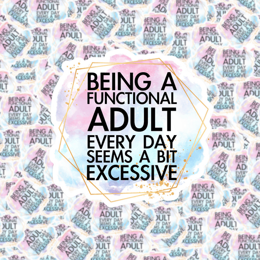 Being a Functional Adult Every Day Seems a Bit Excessive Sticker