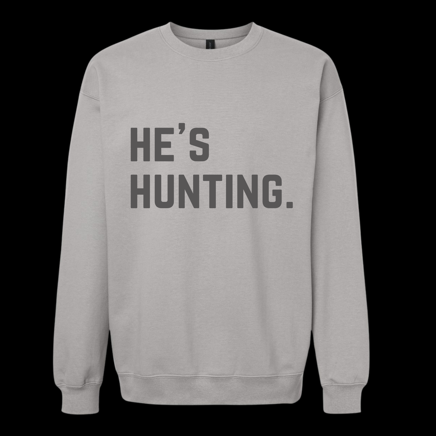 He’s Hunting. Crew Neck Sweatshirt