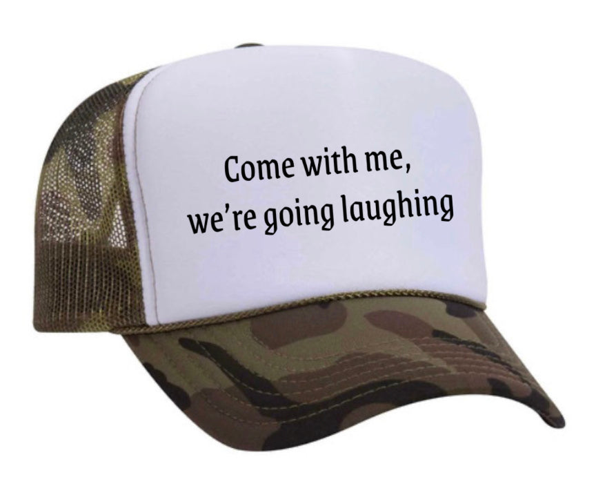 Come with me, we’re going laughing Trucker Hat