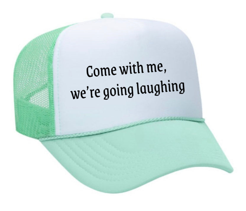 Come with me, we’re going laughing Trucker Hat