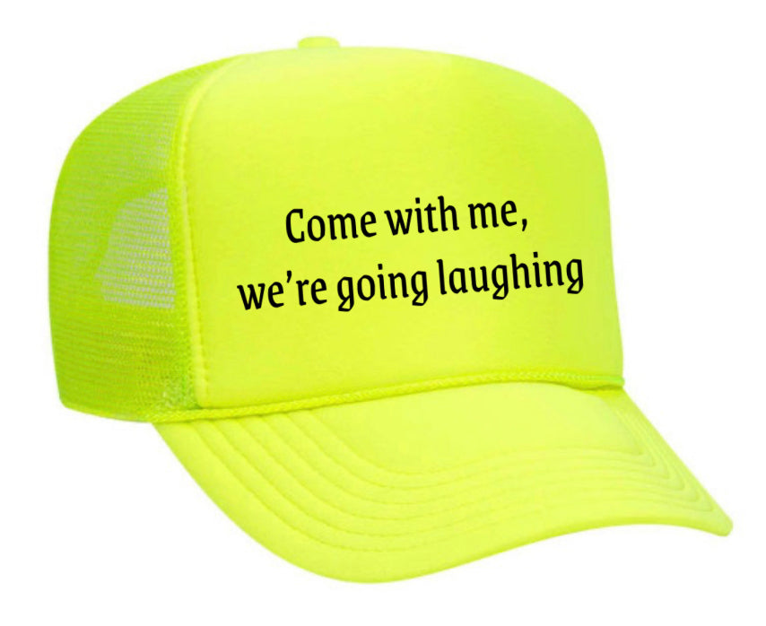 Come with me, we’re going laughing Trucker Hat