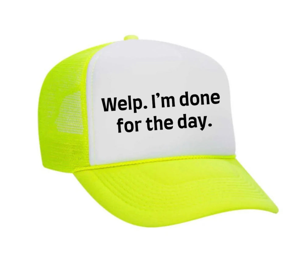 Welp I’m Done For The Day Trucker Hat