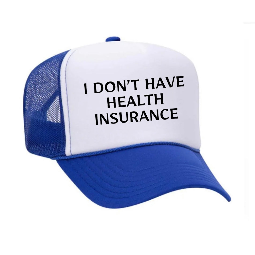 I Don’t Have Health Insurance Trucker Hat
