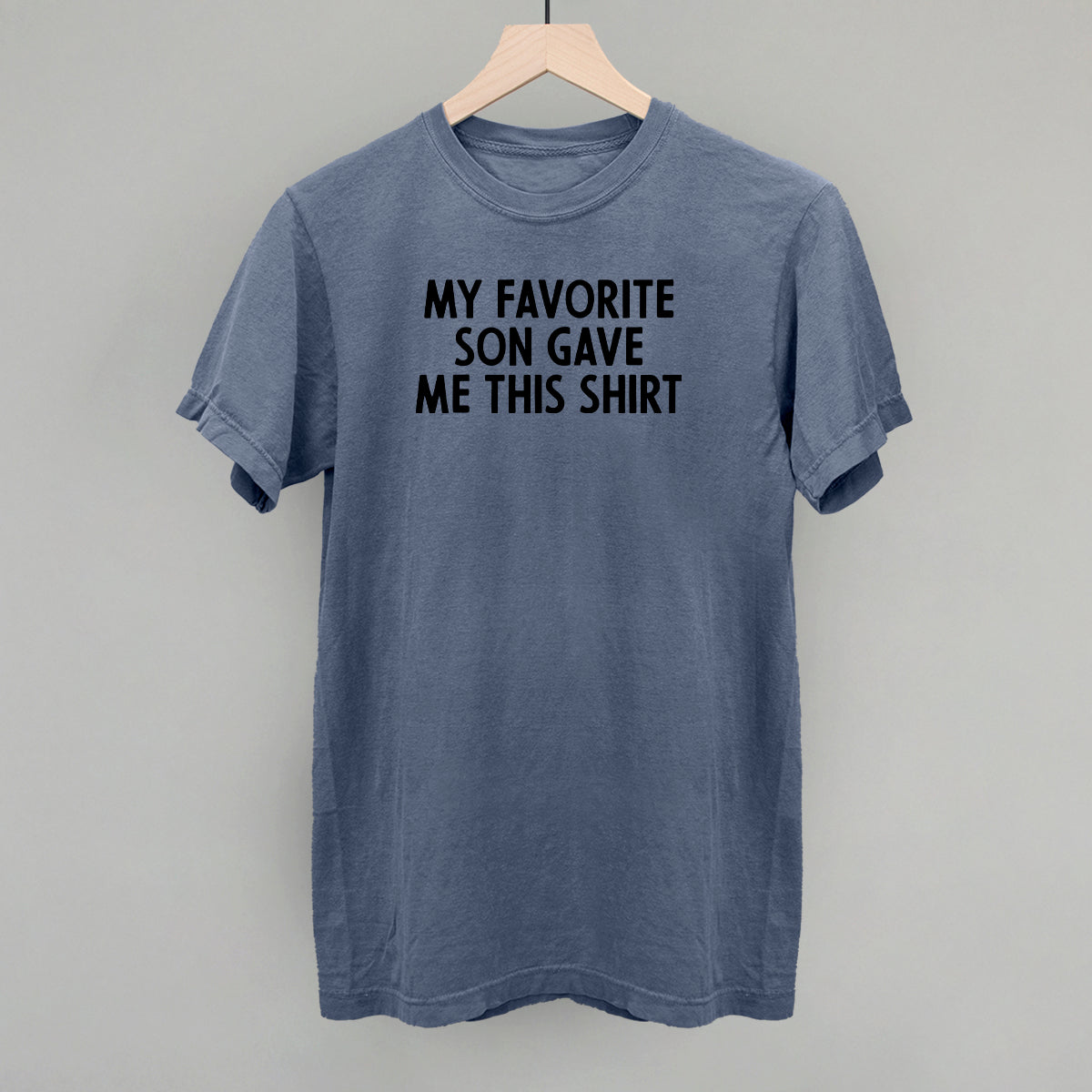 My Favorite Son Gave Me This Shirt