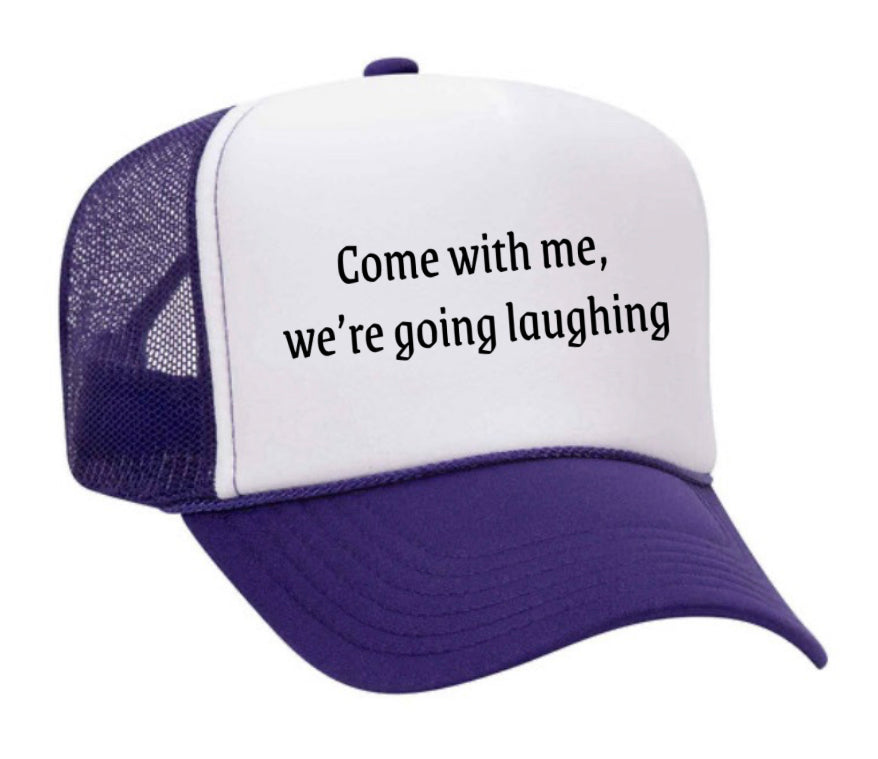 Come with me, we’re going laughing Trucker Hat