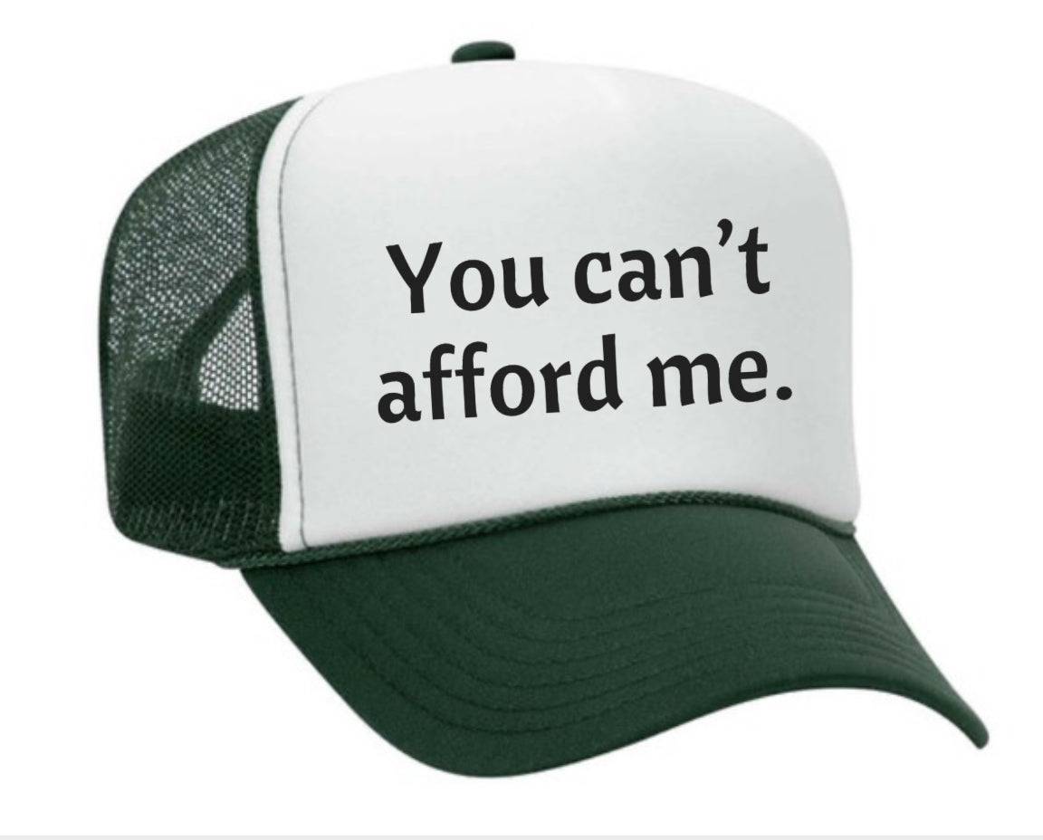 You Can't Afford Me Trucker Hat
