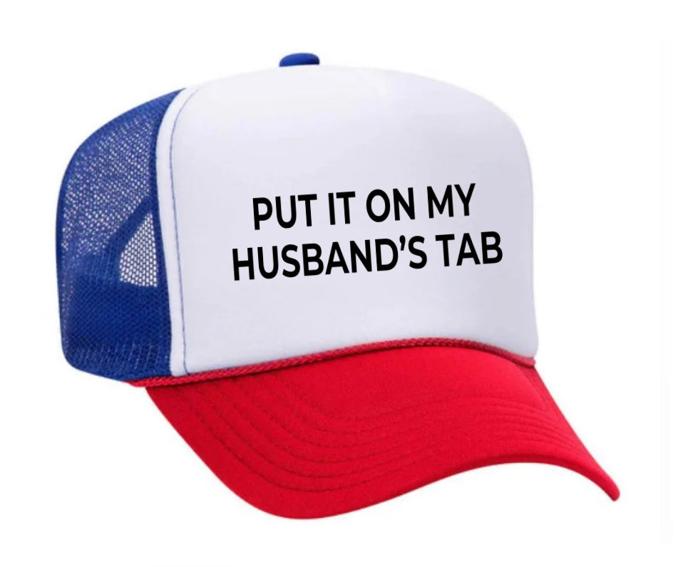 Put it on my husband’s tab Trucker Hat