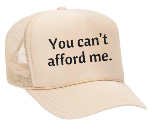 You Can't Afford Me Trucker Hat