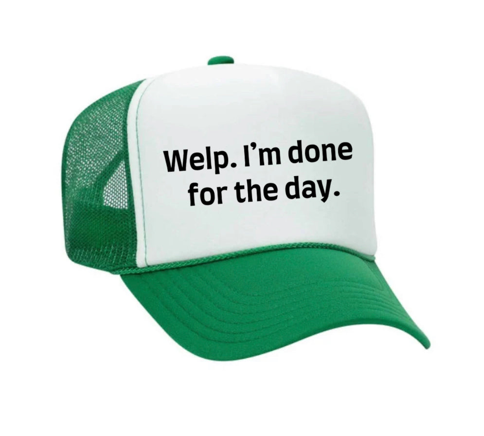 Welp I’m Done For The Day Trucker Hat