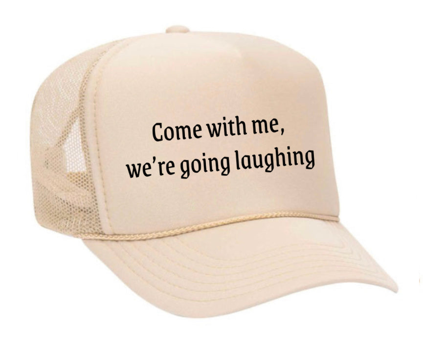 Come with me, we’re going laughing Trucker Hat