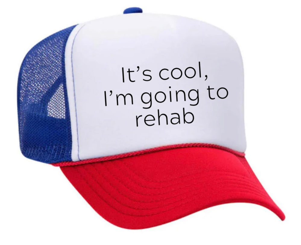It's Cool, I'm Going to Rehab Trucker Hat