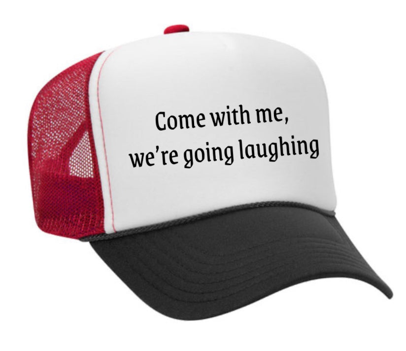 Come with me, we’re going laughing Trucker Hat
