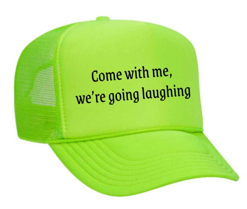 Come with me, we’re going laughing Trucker Hat