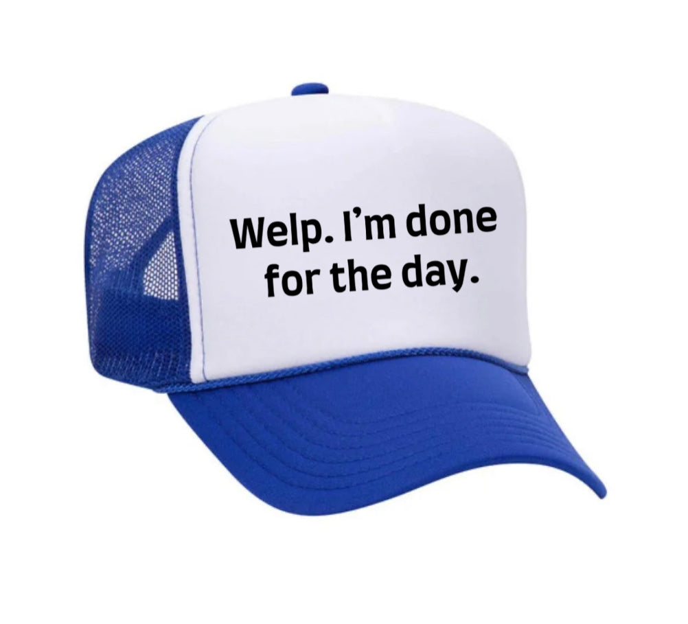 Welp I’m Done For The Day Trucker Hat