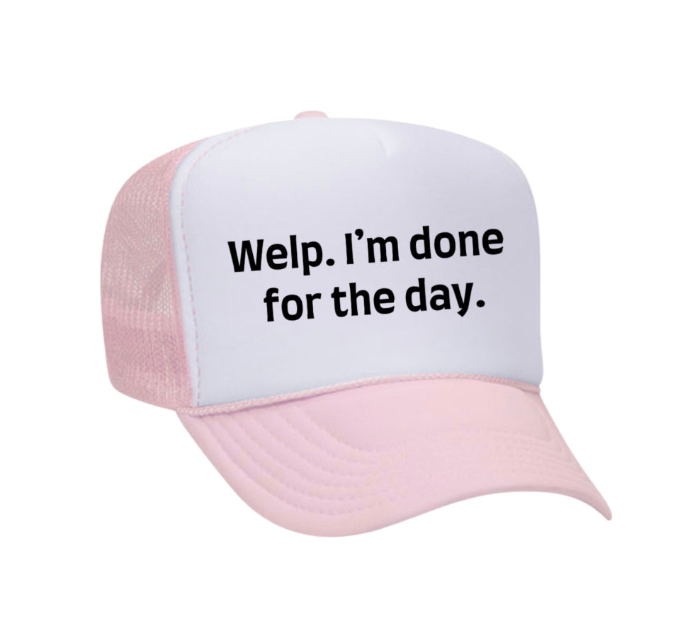Welp I’m Done For The Day Trucker Hat