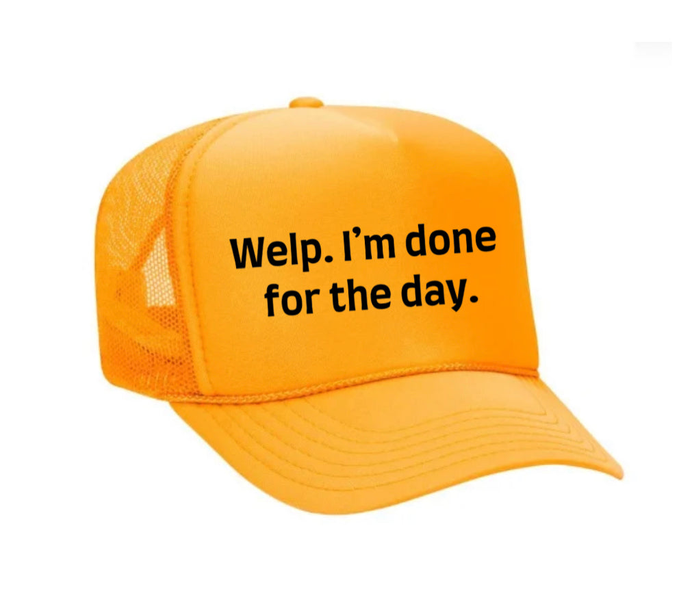 Welp I’m Done For The Day Trucker Hat