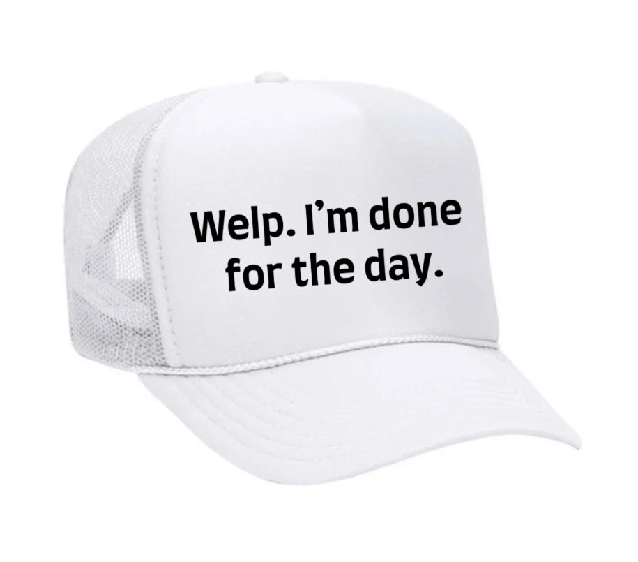 Welp I’m Done For The Day Trucker Hat