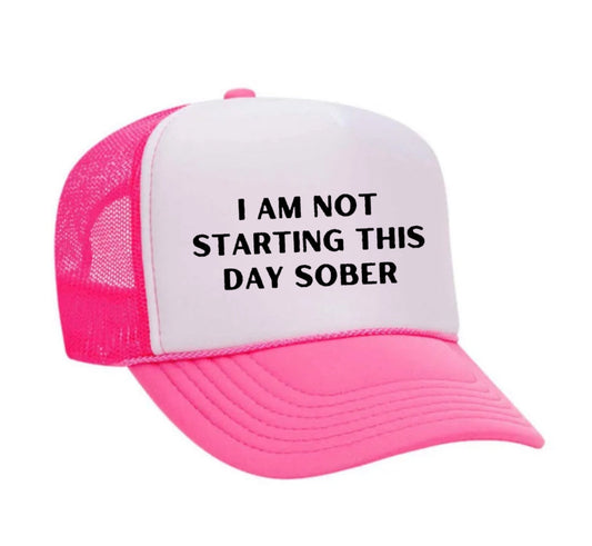 I Am Not Starting This Day Sober Trucker Hat