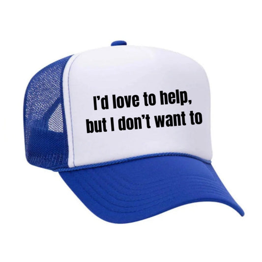 I’d Love To Help, But I Don’t Want To Trucker Hat