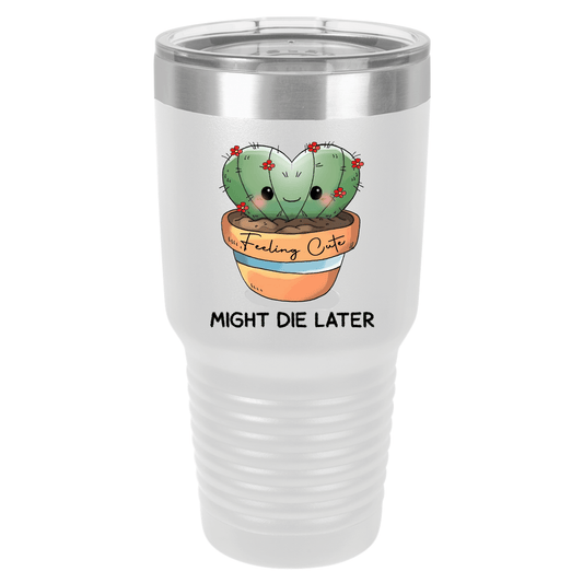 Feeling Cute Might Die Later | Plant Humor | Polar Camel Tumbler