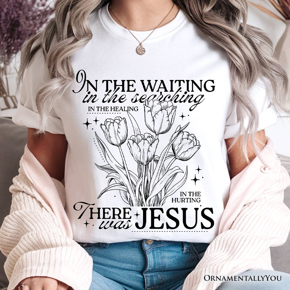 In the Waiting There Was Jesus T-Shirt, Christian Faith Floral Inspirational Tee