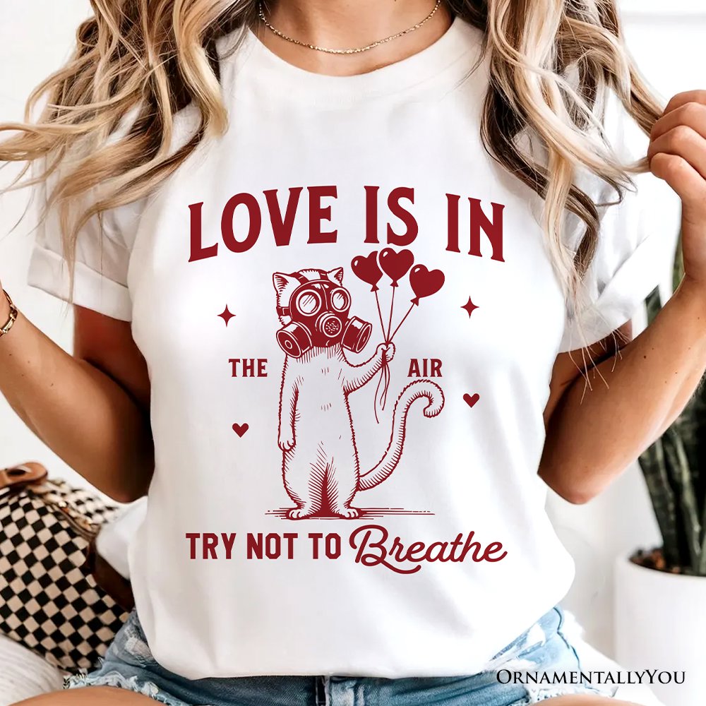 Love Is In The Air Try Not To Breathe Cat T-Shirt, Funny Anti-Valentine Tee