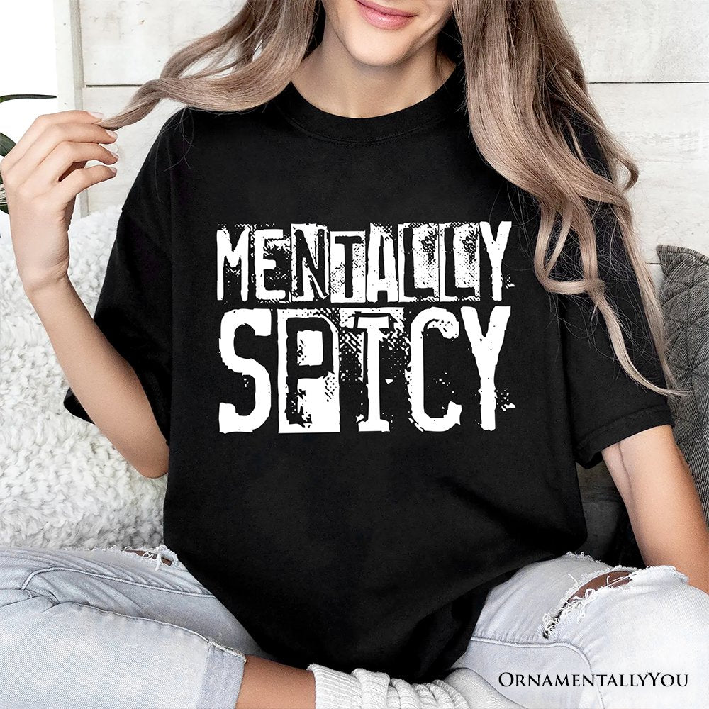 Mentally Spicy Snarky T-Shirt, Sarcastic Funny Quote Health Tee