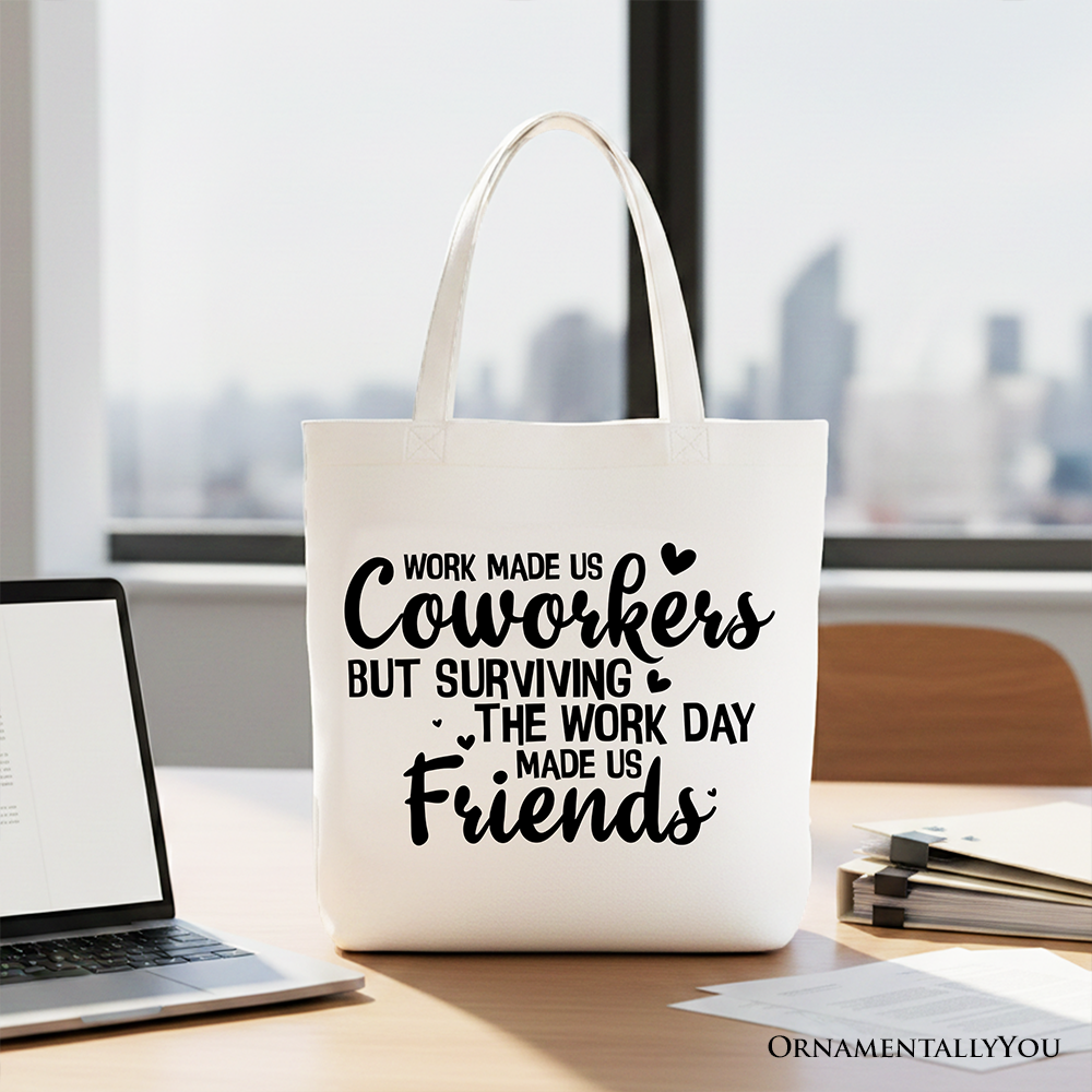Work Made Us Coworkers But Surviving the Work Day Made Us Friends Tote Bag, Office Gift Shopper