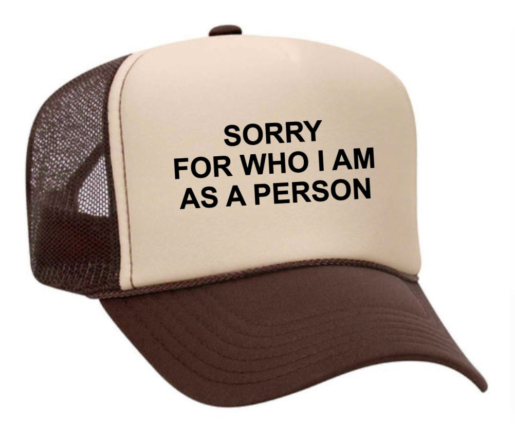 Sorry For Who I am Trucker Hat
