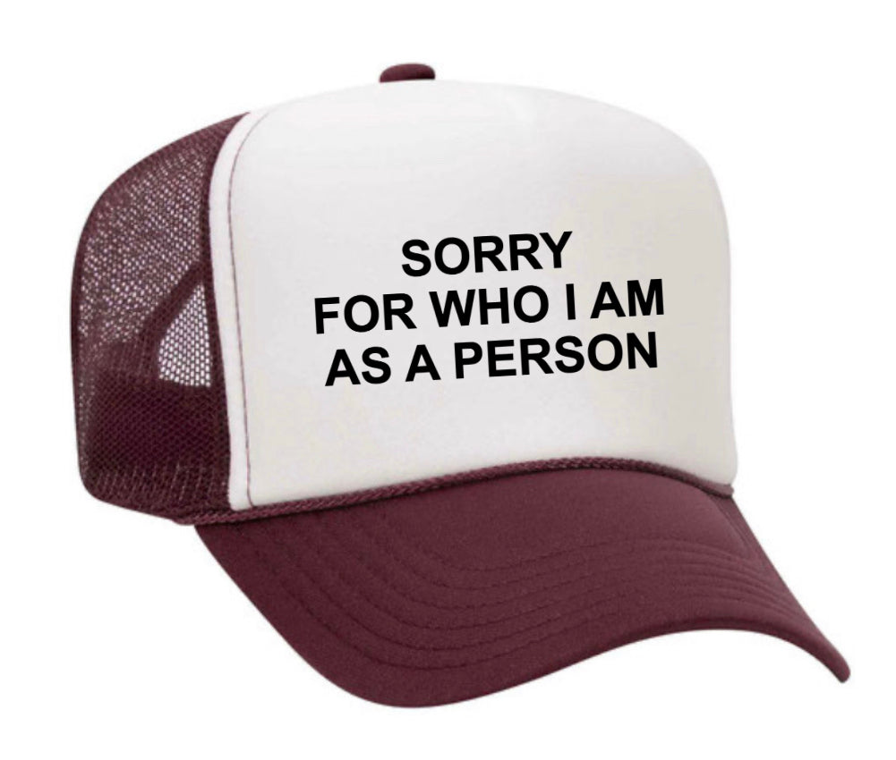 Sorry For Who I am Trucker Hat