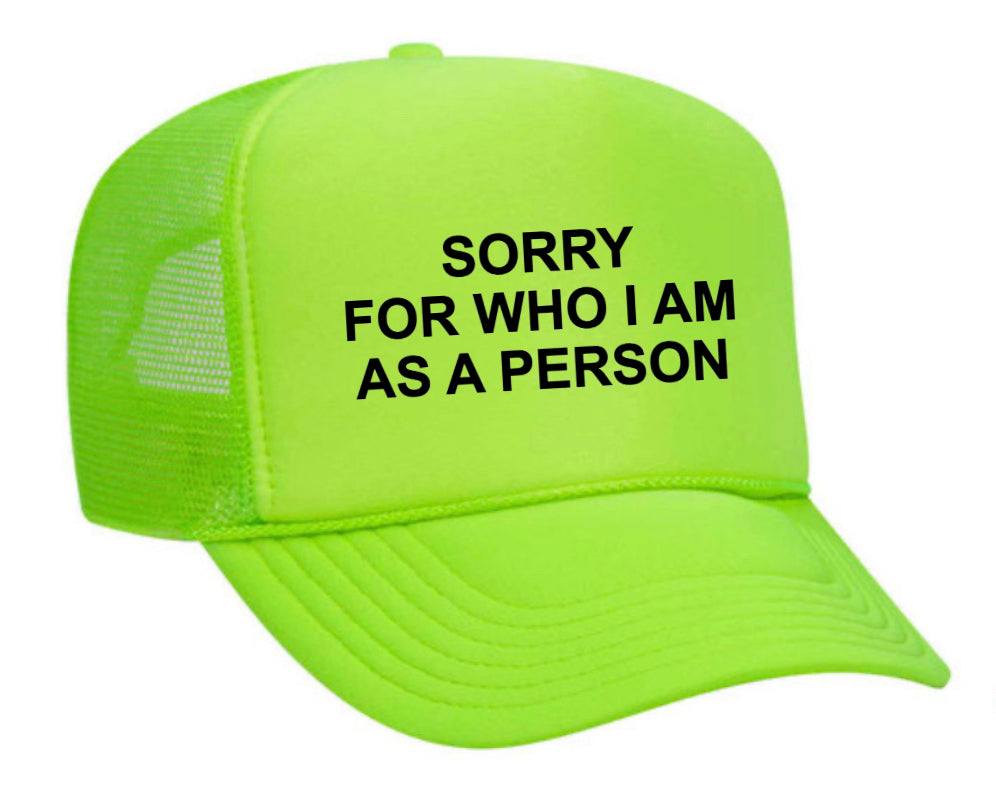 Sorry For Who I am Trucker Hat