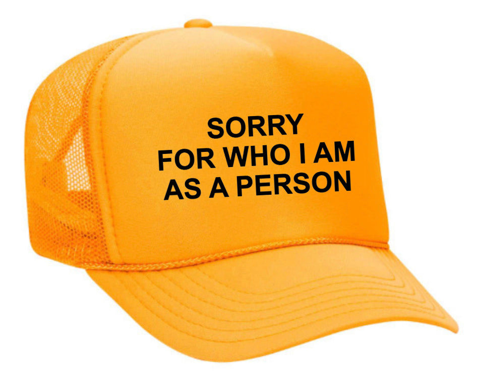 Sorry For Who I am Trucker Hat