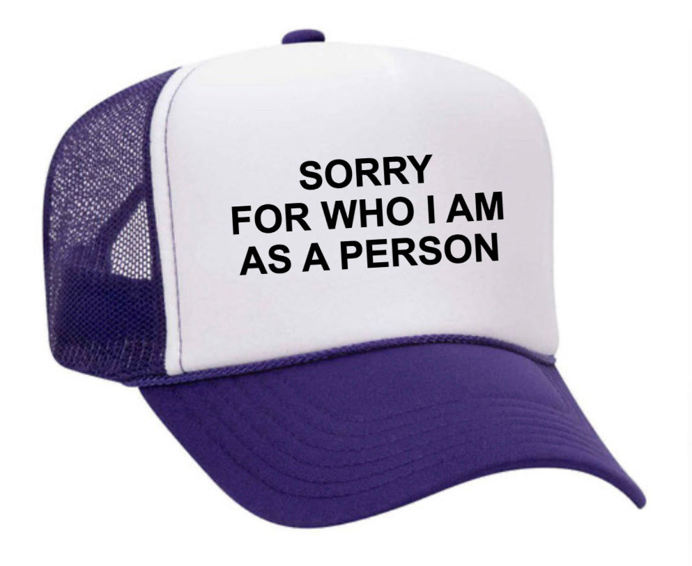 Sorry For Who I am Trucker Hat