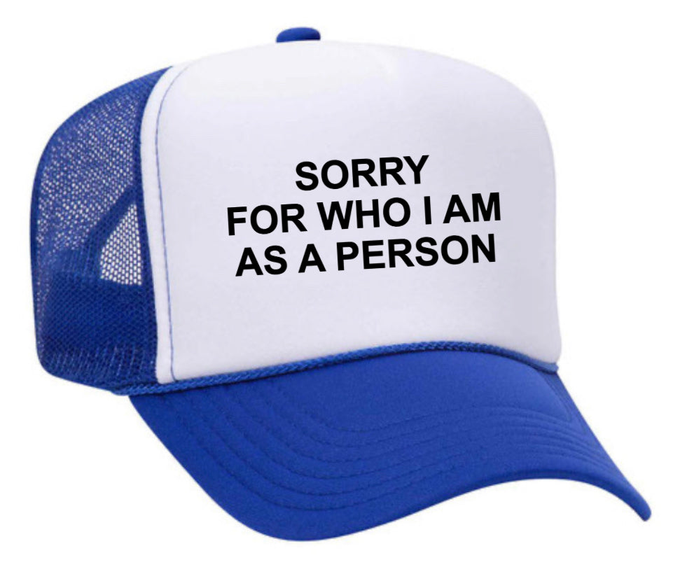 Sorry For Who I am Trucker Hat