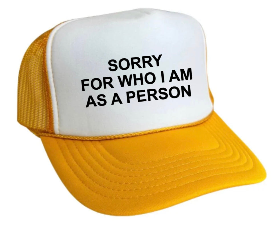 Sorry For Who I am Trucker Hat