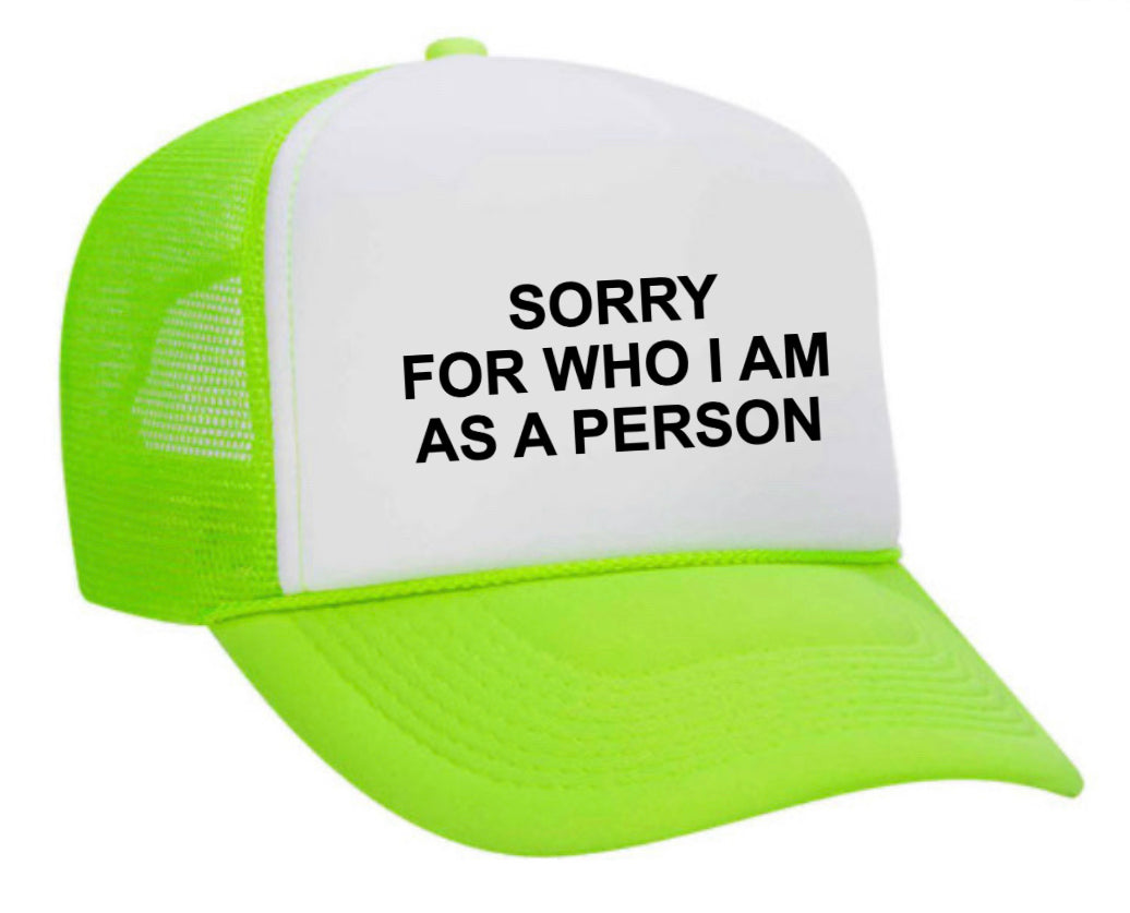 Sorry For Who I am Trucker Hat