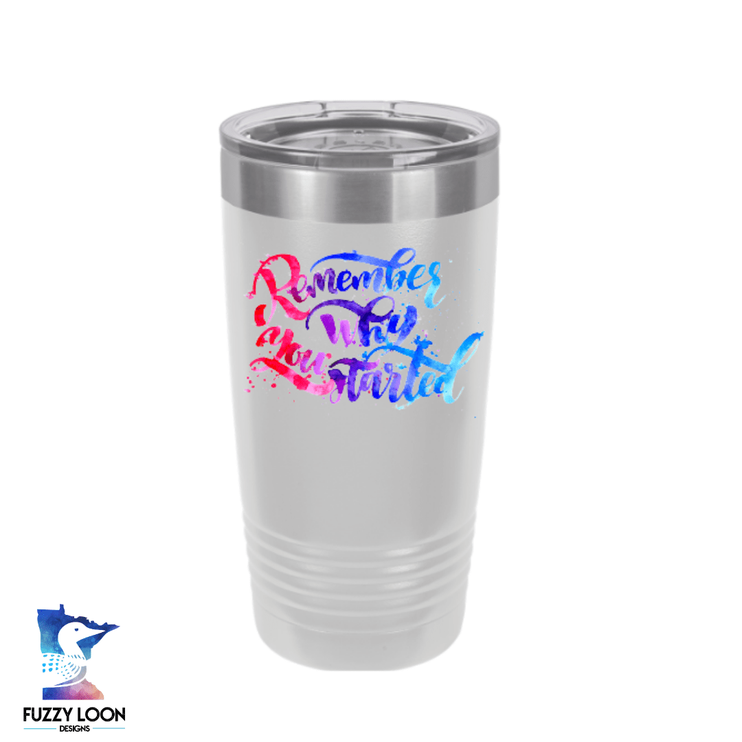 Remember Why You Started | Polar Camel Tumbler