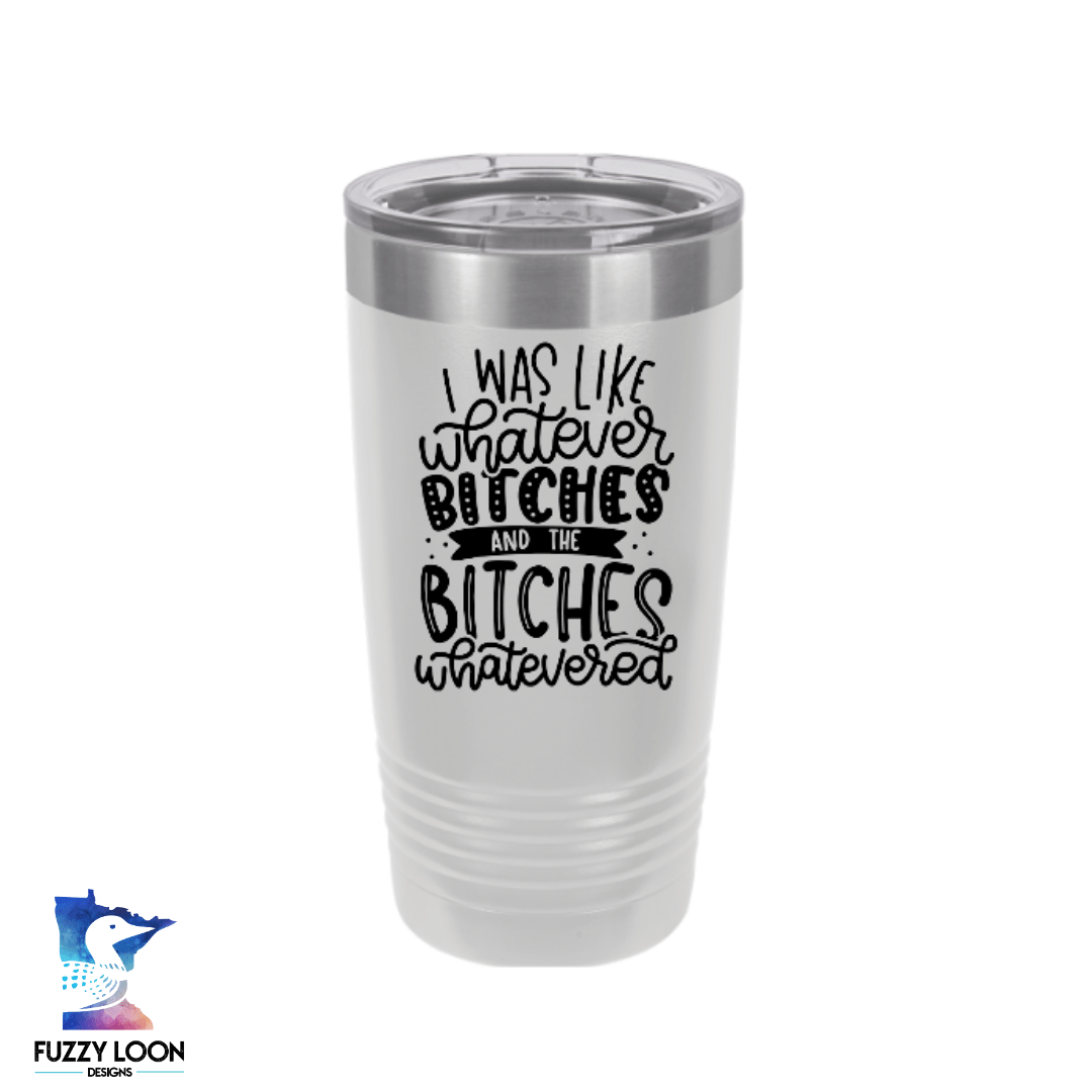 Whatever Bitches | Polar Camel Tumbler