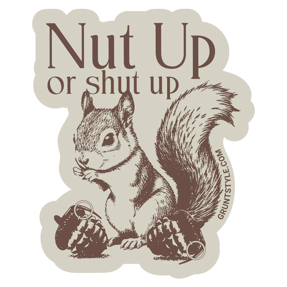 Grunt Style - Nut Up Or Shut Up Sticker