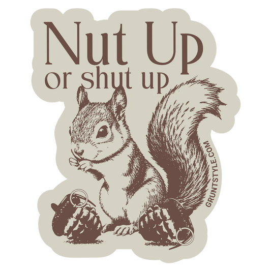 Grunt Style - Nut Up Or Shut Up Sticker