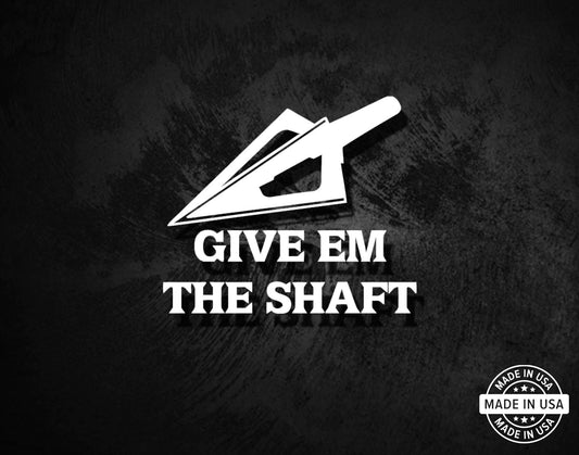 Give Em The Shaft Decal